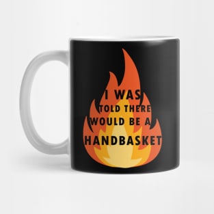 I Was Told There Would Be A Handbasket Mug